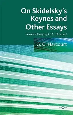 On Skidelsky's Keynes and Other Essays: Selected Essays of G. C. Harcourt (2012)