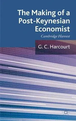 The Making of a Post-Keynesian Economist: Cambridge Harvest (2012)