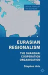 Eurasian Regionalism: The Shanghai Cooperation Organisation (2011)