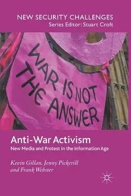 Anti-War Activism: New Media and Protest in the Information Age (2008)