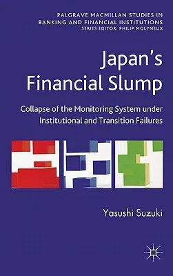 Japan's Financial Slump: Collapse of the Monitoring System Under Institutional and Transition Failures (2011)