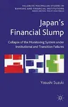 Japan's Financial Slump: Collapse of the Monitoring System Under Institutional and Transition Failures (2011)