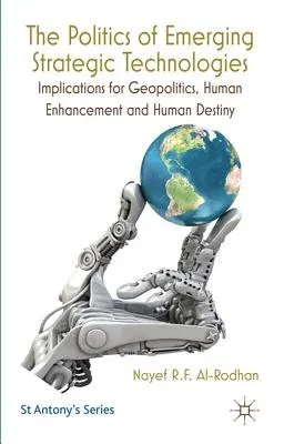 The Politics of Emerging Strategic Technologies: Implications for Geopolitics, Human Enhancement and Human Destiny (2011)