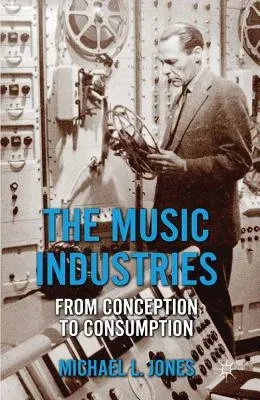 The Music Industries: From Conception to Consumption (2012)