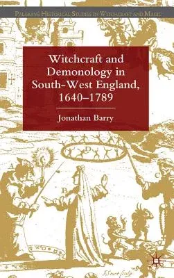 Witchcraft and Demonology in South-West England, 1640-1789 (2012)