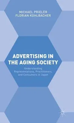 Advertising in the Aging Society: Understanding Representations, Practitioners, and Consumers in Japan (2016)