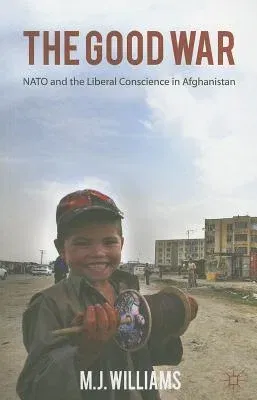 The Good War: NATO and the Liberal Conscience in Afghanistan (2011)