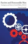 Fascists and Honourable Men: Contingency and Choice in French Politics, 1918-45 (2011)