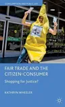 Fair Trade and the Citizen-Consumer: Shopping for Justice? (2012)