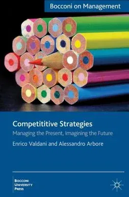 Competitive Strategies: Managing the Present, Imagining the Future (2013)