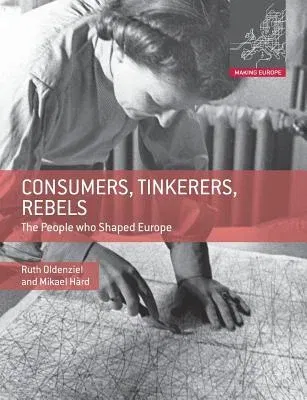 Consumers, Tinkerers, Rebels: The People Who Shaped Europe (2013)