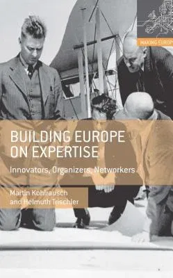 Building Europe on Expertise: Innovators, Organizers, Networkers (2014)