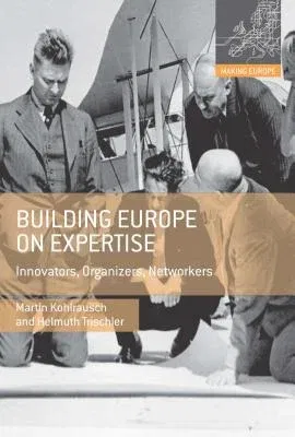 Building Europe on Expertise: Innovators, Organizers, Networkers (2014)