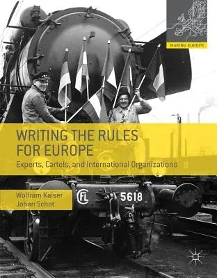 Writing the Rules for Europe: Experts, Cartels, and International Organizations (2014)