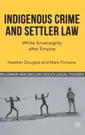 Indigenous Crime and Settler Law: White Sovereignty After Empire (2012)