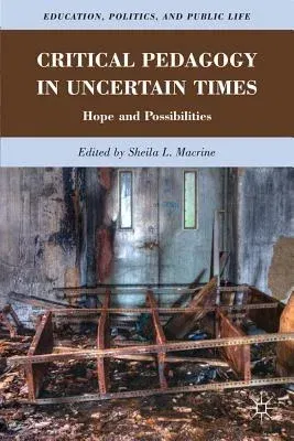 Critical Pedagogy in Uncertain Times: Hope and Possibilities (2009)