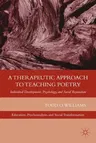 A Therapeutic Approach to Teaching Poetry: Individual Development, Psychology, and Social Reparation (2012)