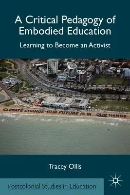 A Critical Pedagogy of Embodied Education: Learning to Become an Activist (2012)