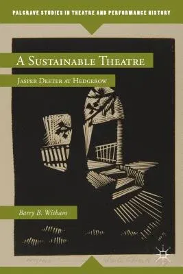 A Sustainable Theatre: Jasper Deeter at Hedgerow (2013)