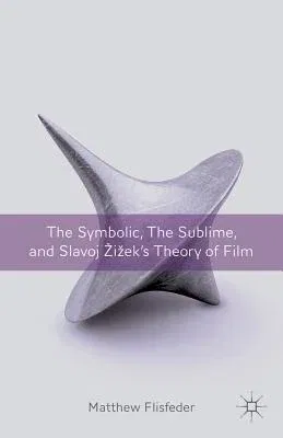 The Symbolic, the Sublime, and Slavoj Zizek's Theory of Film (2012)