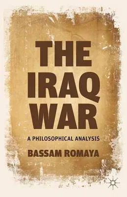 The Iraq War: A Philosophical Analysis (2012)