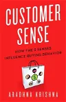 Customer Sense: How the 5 Senses Influence Buying Behavior (2013)