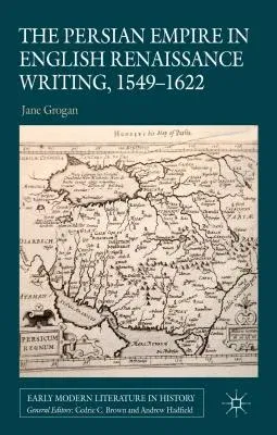 The Persian Empire in English Renaissance Writing, 1549-1622 (2014)