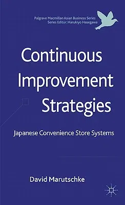 Continuous Improvement Strategies: Japanese Convenience Store Systems (2012)