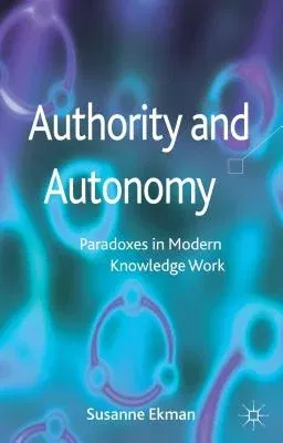 Authority and Autonomy: Paradoxes in Modern Knowledge Work (2012)