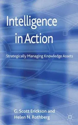 Intelligence in Action: Strategically Managing Knowledge Assets (2012)