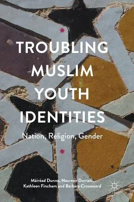 Troubling Muslim Youth Identities: Nation, Religion, Gender (2017)