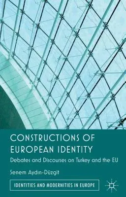 Constructions of European Identity: Debates and Discourses on Turkey and the EU (2012)