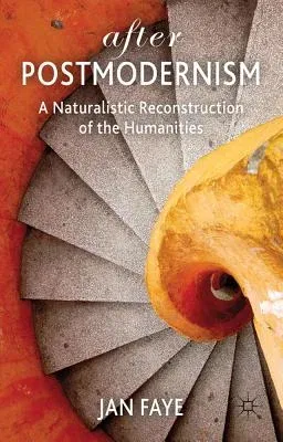 After Postmodernism: A Naturalistic Reconstruction of the Humanities (2012)