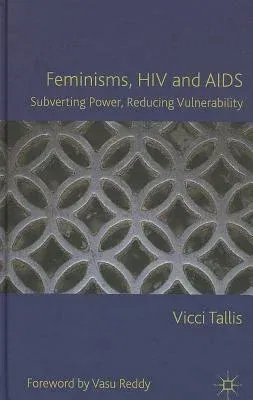 Feminisms, HIV and AIDS: Subverting Power, Reducing Vulnerability (2012)