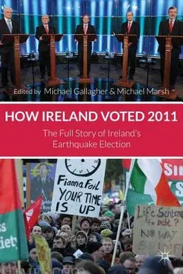 How Ireland Voted 2011: The Full Story of Ireland's Earthquake Election (2011)