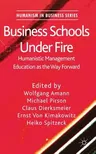 Business Schools Under Fire: Humanistic Management Education as the Way Forward (2011)