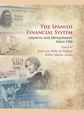 The Spanish Financial System: Growth and Development Since 1900 (2012)