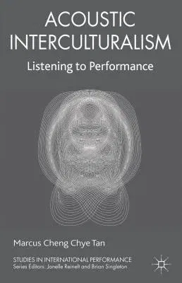 Acoustic Interculturalism: Listening to Performance (2012)