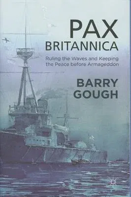 Pax Britannica: Ruling the Waves and Keeping the Peace Before Armageddon