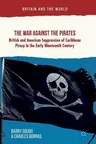 The War Against the Pirates: British and American Suppression of Caribbean Piracy in the Early Nineteenth Century (2018)