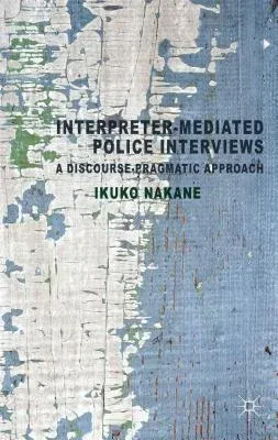 Interpreter-Mediated Police Interviews: A Discourse-Pragmatic Approach (2014)