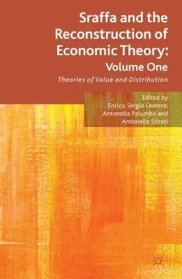 Sraffa and the Reconstruction of Economic Theory: Volume One: Theories of Value and Distribution (2013)