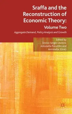 Sraffa and the Reconstruction of Economic Theory: Volume Two: Aggregate Demand, Policy Analysis and Growth (2013)