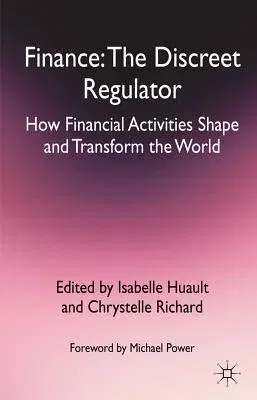 Finance: The Discreet Regulator: How Financial Activities Shape and Transform the World (2012)