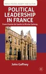 Political Leadership in France: From Charles de Gaulle to Nicolas Sarkozy (2010)