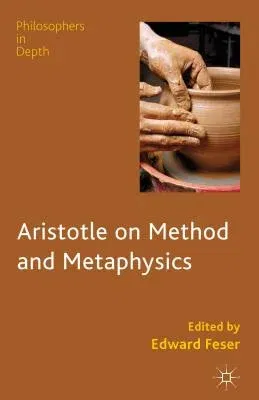 Aristotle on Method and Metaphysics (2013)