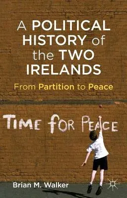 A Political History of the Two Irelands: From Partition to Peace (2012)