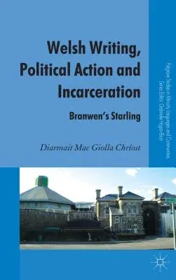 Welsh Writing, Political Action and Incarceration: Branwen's Starling (2013)