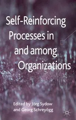 Self-Reinforcing Processes in and Among Organizations (2013)