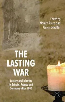 The Lasting War: Society and Identity in Britain, France and Germany After 1945 (2008)